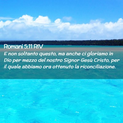 Picture 02 - Romani 5:11 RIV - E non soltanto questo, ma anche ci gloriamo in - Bible Verse Picture