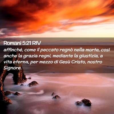 Picture 02 - Romani 5:21 RIV - affinché, come il peccato regnò nella morte, - Bible Verse Picture