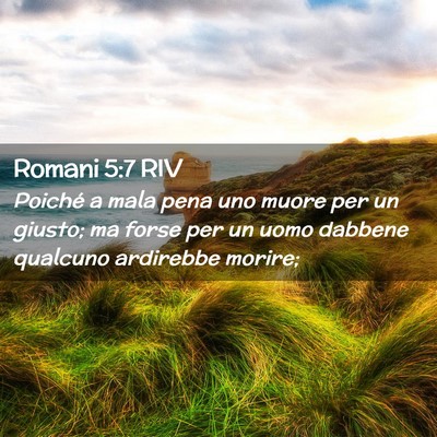Picture 02 - Romani 5:7 RIV - Poiché a mala pena uno muore per un giusto; ma - Bible Verse Picture