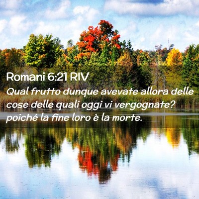 Picture 02 - Romani 6:21 RIV - Qual frutto dunque avevate allora delle cose - Bible Verse Picture