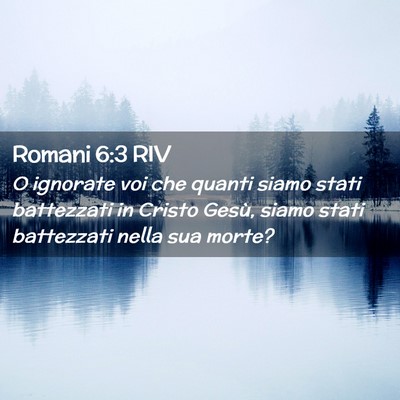 Picture 02 - Romani 6:3 RIV - O ignorate voi che quanti siamo stati battezzati - Bible Verse Picture