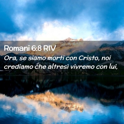 Picture 02 - Romani 6:8 RIV - Ora, se siamo morti con Cristo, noi crediamo che - Bible Verse Picture