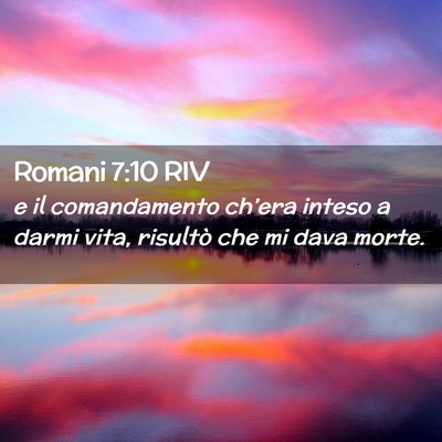 Picture 02 - Romani 7:10 RIV - e il comandamento ch’era inteso a darmi vita, - Bible Verse Picture