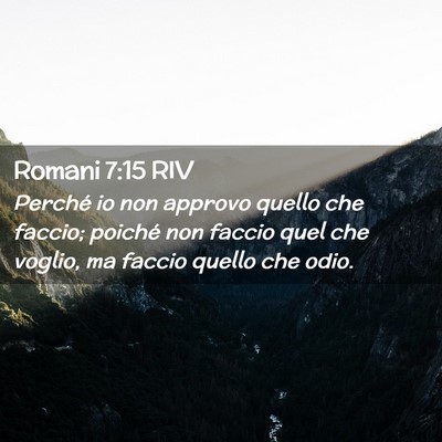 Picture 02 - Romani 7:15 RIV - Perché io non approvo quello che faccio; poiché - Bible Verse Picture