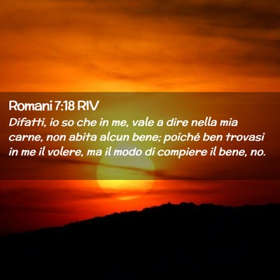 Picture 02 - Romani 7:18 RIV - Difatti, io so che in me, vale a dire nella mia - Bible Verse Picture