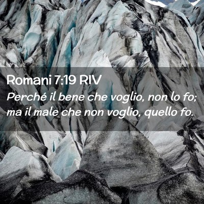 Picture 02 - Romani 7:19 RIV - Perché il bene che voglio, non lo fo; ma il male - Bible Verse Picture