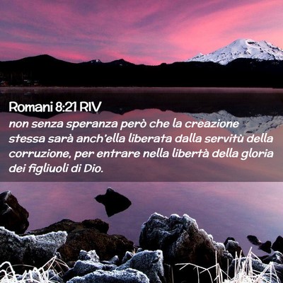 Picture 02 - Romani 8:21 RIV - non senza speranza però che la creazione stessa - Bible Verse Picture