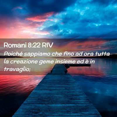Picture 02 - Romani 8:22 RIV - Poiché sappiamo che fino ad ora tutta la - Bible Verse Picture