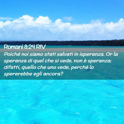 Picture 02 - Romani 8:24 RIV - Poiché noi siamo stati salvati in isperanza. Or - Bible Verse Picture