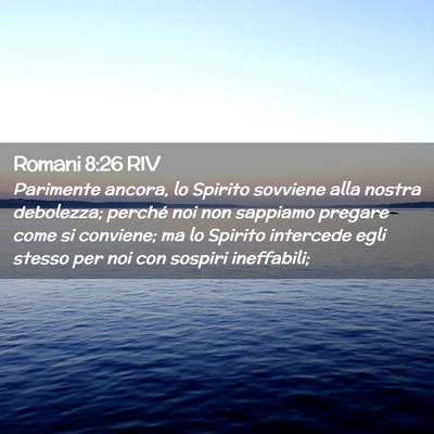 Picture 02 - Romani 8:26 RIV - Parimente ancora, lo Spirito sovviene alla nostra - Bible Verse Picture