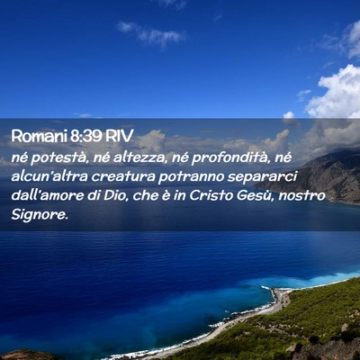 Picture 02 - Romani 8:39 RIV - né potestà, né altezza, né profondità, né - Bible Verse Picture