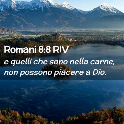 Picture 02 - Romani 8:8 RIV - e quelli che sono nella carne, non possono - Bible Verse Picture