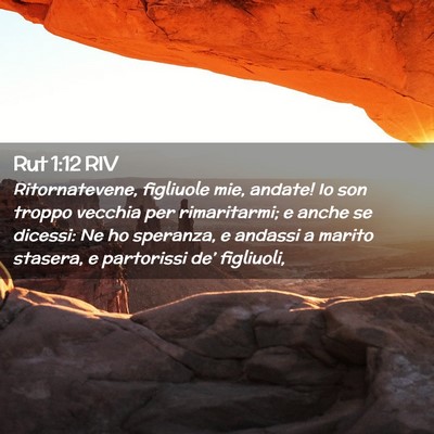 Picture 02 - Rut 1:12 RIV - Ritornatevene, figliuole mie, andate! Io son - Bible Verse Picture