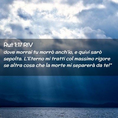 Picture 02 - Rut 1:17 RIV - dove morrai tu morrò anch’io, e quivi sarò - Bible Verse Picture