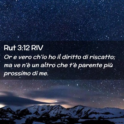Picture 02 - Rut 3:12 RIV - Or e vero ch’io ho il diritto di riscatto; ma - Bible Verse Picture