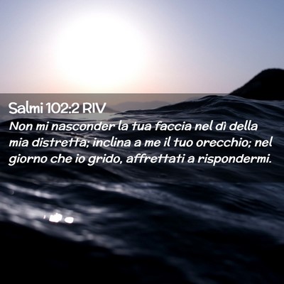 Picture 02 - Salmi 102:2 RIV - Non mi nasconder la tua faccia nel dì della mia - Bible Verse Picture