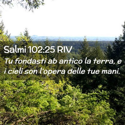 Picture 02 - Salmi 102:25 RIV - Tu fondasti ab antico la terra, e i cieli son - Bible Verse Picture