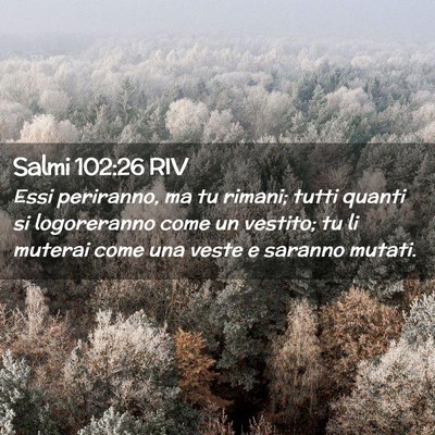 Picture 02 - Salmi 102:26 RIV - Essi periranno, ma tu rimani; tutti quanti si - Bible Verse Picture