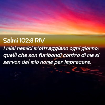 Picture 02 - Salmi 102:8 RIV - I miei nemici m’oltraggiano ogni giorno; quelli - Bible Verse Picture
