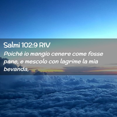 Picture 02 - Salmi 102:9 RIV - Poiché io mangio cenere come fosse pane, e - Bible Verse Picture