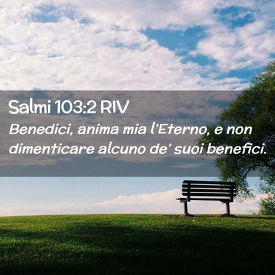 Picture 02 - Salmi 103:2 RIV - Benedici, anima mia l’Eterno, e non dimenticare - Bible Verse Picture