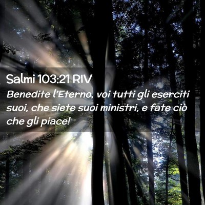 Picture 02 - Salmi 103:21 RIV - Benedite l’Eterno, voi tutti gli eserciti suoi, - Bible Verse Picture