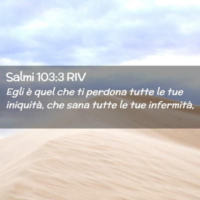 Picture 02 - Salmi 103:3 RIV - Egli è quel che ti perdona tutte le tue - Bible Verse Picture