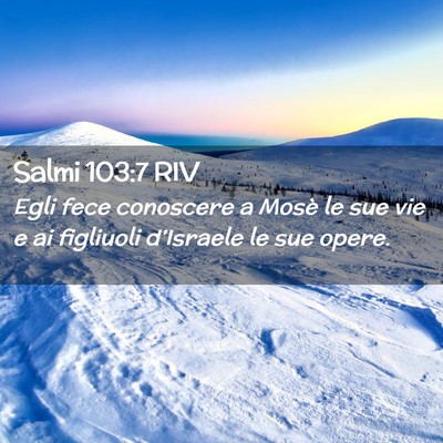 Picture 02 - Salmi 103:7 RIV - Egli fece conoscere a Mosè le sue vie e ai - Bible Verse Picture