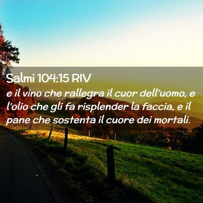 Picture 02 - Salmi 104:15 RIV - e il vino che rallegra il cuor dell’uomo, e - Bible Verse Picture