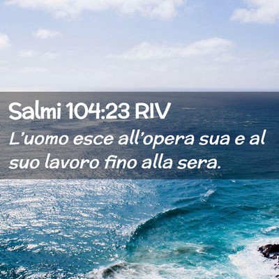 Picture 02 - Salmi 104:23 RIV - L’uomo esce all’opera sua e al suo lavoro - Bible Verse Picture