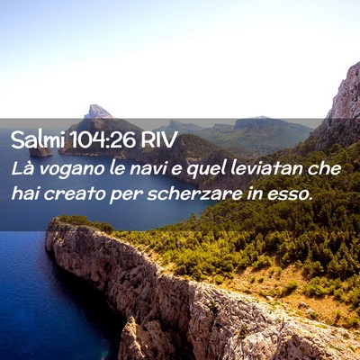 Picture 02 - Salmi 104:26 RIV - Là vogano le navi e quel leviatan che hai creato - Bible Verse Picture