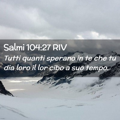 Picture 02 - Salmi 104:27 RIV - Tutti quanti sperano in te che tu dia loro il lor - Bible Verse Picture