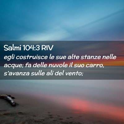 Picture 02 - Salmi 104:3 RIV - egli costruisce le sue alte stanze nelle acque; - Bible Verse Picture
