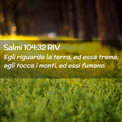 Picture 02 - Salmi 104:32 RIV - Egli riguarda la terra, ed essa trema; egli tocca - Bible Verse Picture