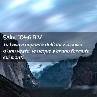 Picture 02 - Salmi 104:6 RIV - Tu l’avevi coperta dell’abisso come d’una - Bible Verse Picture