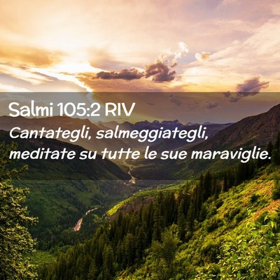 Picture 02 - Salmi 105:2 RIV - Cantategli, salmeggiategli, meditate su tutte le - Bible Verse Picture