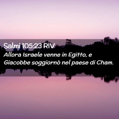 Picture 02 - Salmi 105:23 RIV - Allora Israele venne in Egitto, e Giacobbe - Bible Verse Picture