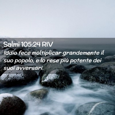 Picture 02 - Salmi 105:24 RIV - Iddio fece moltiplicar grandemente il suo popolo, - Bible Verse Picture