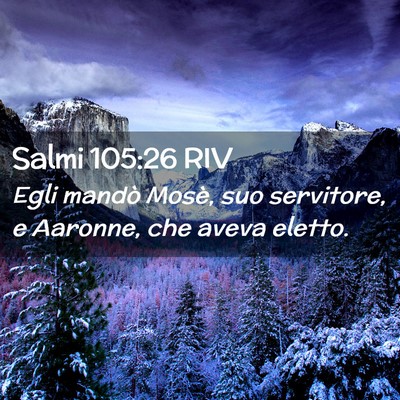 Picture 02 - Salmi 105:26 RIV - Egli mandò Mosè, suo servitore, e Aaronne, che - Bible Verse Picture
