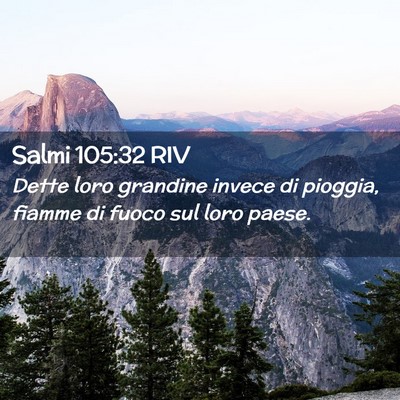 Picture 02 - Salmi 105:32 RIV - Dette loro grandine invece di pioggia, fiamme di - Bible Verse Picture