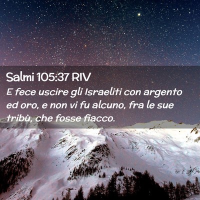 Picture 02 - Salmi 105:37 RIV - E fece uscire gli Israeliti con argento ed oro, e - Bible Verse Picture