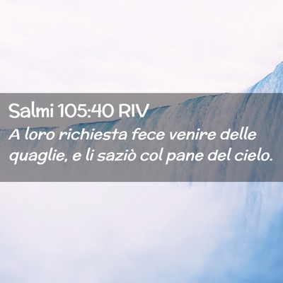 Picture 02 - Salmi 105:40 RIV - A loro richiesta fece venire delle quaglie, e li - Bible Verse Picture