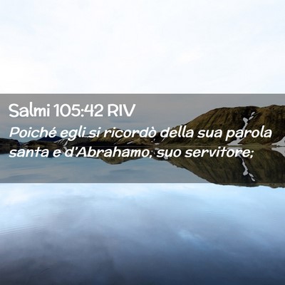 Picture 02 - Salmi 105:42 RIV - Poiché egli si ricordò della sua parola santa e - Bible Verse Picture