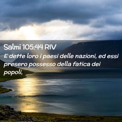 Picture 02 - Salmi 105:44 RIV - E dette loro i paesi delle nazioni, ed essi - Bible Verse Picture