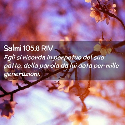Picture 02 - Salmi 105:8 RIV - Egli si ricorda in perpetuo del suo patto, della - Bible Verse Picture