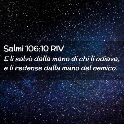 Picture 02 - Salmi 106:10 RIV - E li salvò dalla mano di chi li odiava, e li - Bible Verse Picture