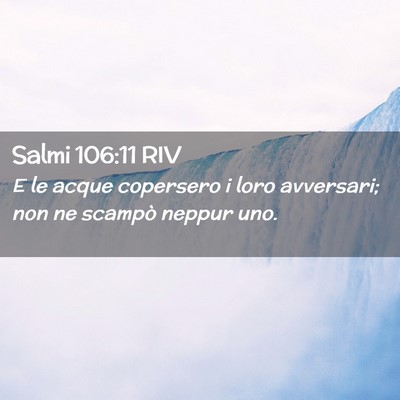 Picture 02 - Salmi 106:11 RIV - E le acque copersero i loro avversari; non ne - Bible Verse Picture