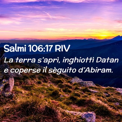Picture 02 - Salmi 106:17 RIV - La terra s’aprì, inghiottì Datan e coperse il - Bible Verse Picture