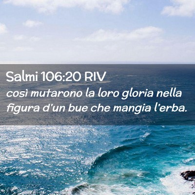 Picture 02 - Salmi 106:20 RIV - così mutarono la loro gloria nella figura d’un - Bible Verse Picture