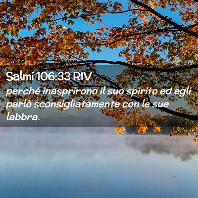 Picture 02 - Salmi 106:33 RIV - perché inasprirono il suo spirito ed egli parlò - Bible Verse Picture